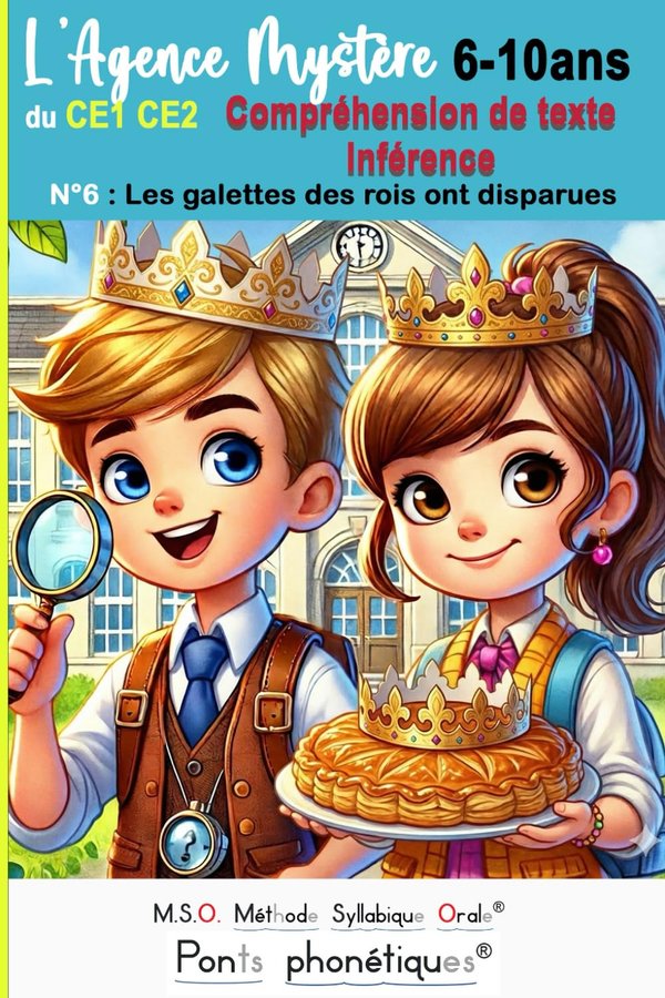 Compréhension de texte Inférence CE1 CE2 L' Agence Mystère Tome 6 Les galettes des rois ont disparues DYS: 6 7 8 9 10 ans MSO Méthode Syllabique Orale Ponts Phonétiques 30 questions / 120 pages - Frédéric Luhmer | Livr'ToK