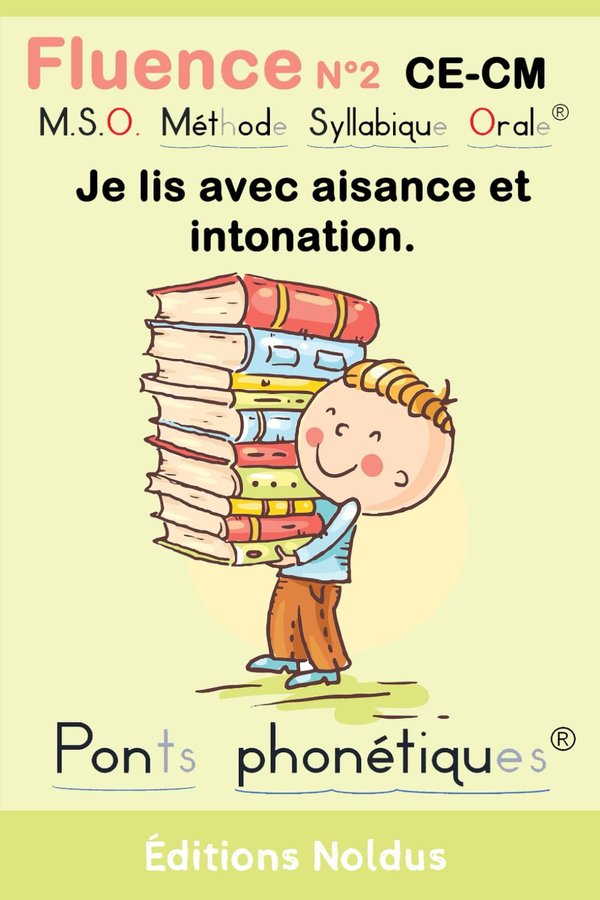 Fluence N°2 CE-CM Je lis avec aisance et intonation. MSO Méthode Syllabique Orale et ponts phonétiques DYS: Fluence N°2 - Pour une lecture fluide  CE2 CM1 CM2, adapté aux enfants dyslexiques. - Frédéric Luhmer | Livr'ToK