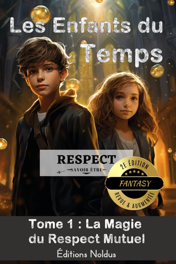 LES ENFANTS DU TEMPS TOME 1 2e édition Respect  LA MAGIE DU RESPECT MUTUEL 10-14ans CM1 CM2 6e 5e - facile à lire accessible dyslexiques  dyslexie Enfants et ados . Développement personnel civique - Frédéric Luhmer | Livr'ToK