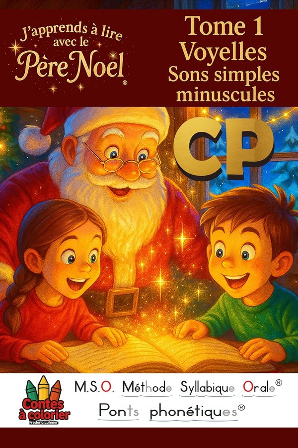 J’apprends à lire avec le Père Noël CP 6-8ans TOME 1 Voyelles sons simples minuscules MSO Méthode Syllabique Orale Ponts Phonétiques Contes à colorier - Frédéric Luhmer | Livr'ToK