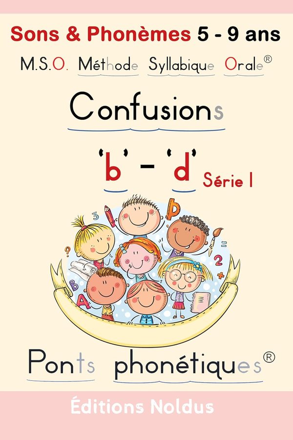 MSO Méthode Syllabique Orale : Sons & Phonèmes 5 - 9 ans "b" "d" ponts phonétiques. CP CE1 CE2: phonèmes b d - livre adapté DYS  confusions b d - dysorthographie  / dyslexique - Lire au ce1 - première lecture - Frédéric Luhmer | Livr'ToK