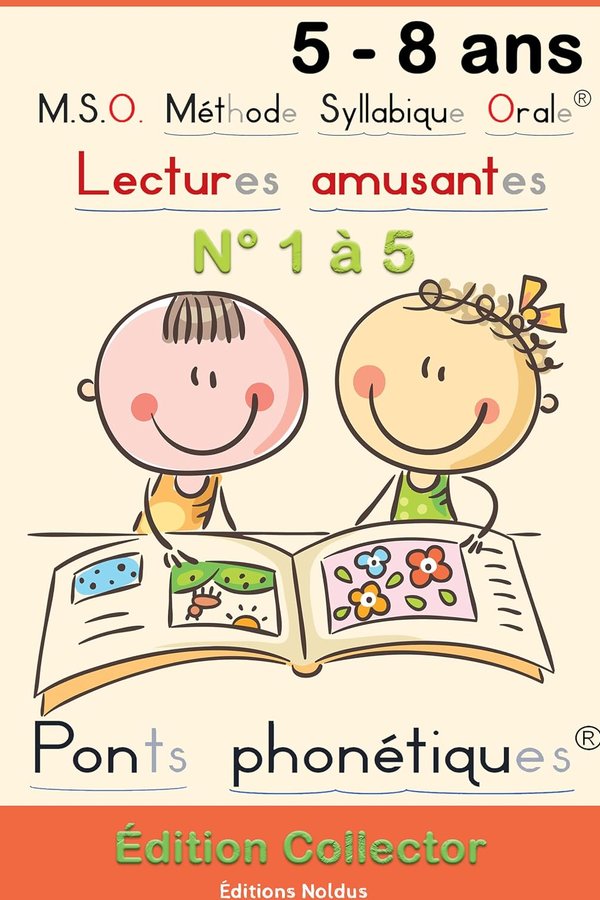 MSO Lectures Amusantes N°1 2 3 4 et 5 - Méthode Syllabique Orale avec ponts phonétiques - DYS Facile à lire Pour apprendre à lire, pour lecteurs débutant Édition Collector rigide 5 titres . Livre enfant 5 6 7 8 ans CP CE1 CE2 - Editions Noldus | Livr'ToK
