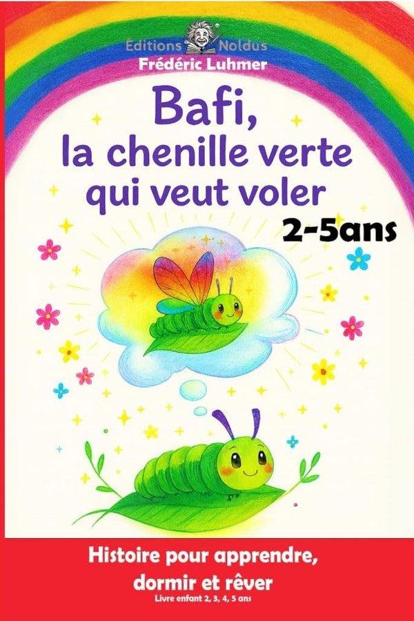 Bafi, la chenille verte qui veut voler Livre enfant 2 3 4 5 ans: Histoire pour apprendre, dormir et rêver - Frédéric Luhmer | Livr'ToK